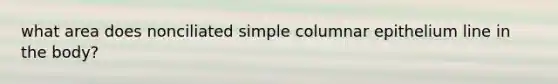 what area does nonciliated simple columnar epithelium line in the body?