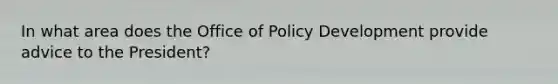 In what area does the Office of Policy Development provide advice to the President?