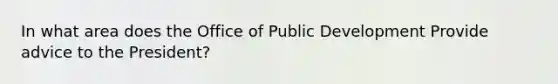 In what area does the Office of Public Development Provide advice to the President?