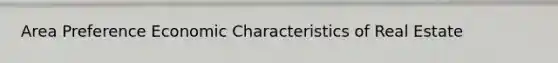 Area Preference Economic Characteristics of Real Estate