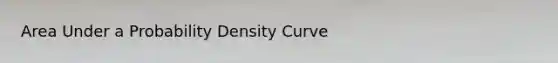 Area Under a Probability Density Curve