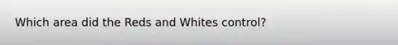 Which area did the Reds and Whites control?