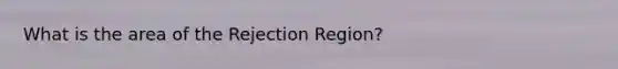 What is the area of the Rejection Region?