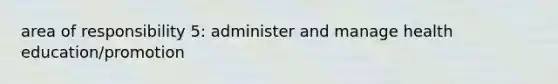 area of responsibility 5: administer and manage health education/promotion