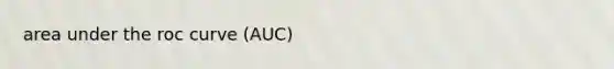 area under the roc curve (AUC)