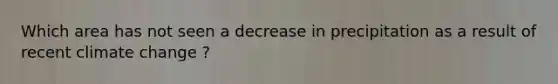 Which area has not seen a decrease in precipitation as a result of recent climate change ?