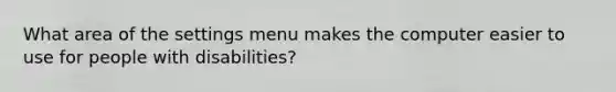 What area of the settings menu makes the computer easier to use for people with disabilities?