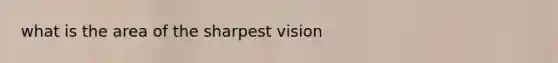 what is the area of the sharpest vision