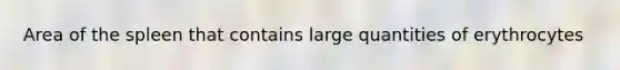 Area of the spleen that contains large quantities of erythrocytes