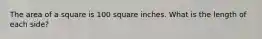 The area of a square is 100 square inches. What is the length of each side?