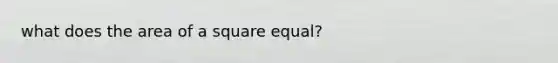 what does the area of a square equal?