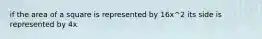 if the area of a square is represented by 16x^2 its side is represented by 4x