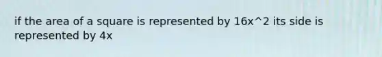 if the area of a square is represented by 16x^2 its side is represented by 4x