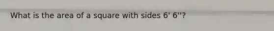 What is the area of a square with sides 6' 6''?