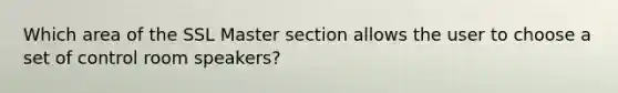 Which area of the SSL Master section allows the user to choose a set of control room speakers?