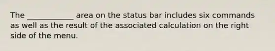 The ____________ area on the status bar includes six commands as well as the result of the associated calculation on the right side of the menu.