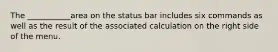 The ___________area on the status bar includes six commands as well as the result of the associated calculation on the right side of the menu.