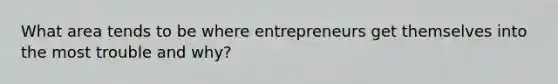 What area tends to be where entrepreneurs get themselves into the most trouble and why?