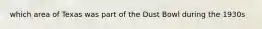 which area of Texas was part of the Dust Bowl during the 1930s