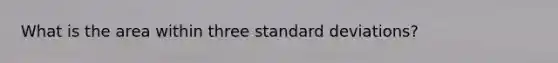 What is the area within three standard deviations?