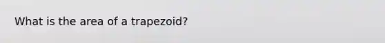 What is the area of a trapezoid?