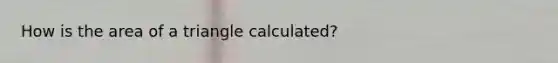 How is the area of a triangle calculated?