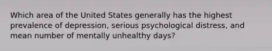 Which area of the United States generally has the highest prevalence of depression, serious psychological distress, and mean number of mentally unhealthy days?