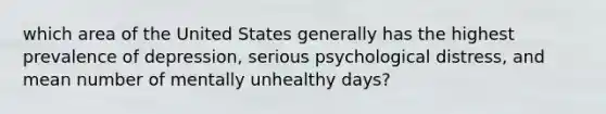 which area of the United States generally has the highest prevalence of depression, serious psychological distress, and mean number of mentally unhealthy days?