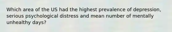 Which area of the US had the highest prevalence of depression, serious psychological distress and mean number of mentally unhealthy days?