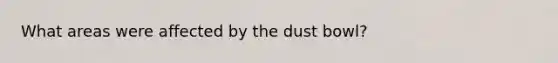 What areas were affected by the dust bowl?