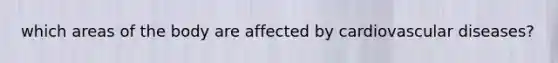 which areas of the body are affected by cardiovascular diseases?