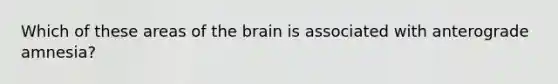 Which of these areas of <a href='https://www.questionai.com/knowledge/kLMtJeqKp6-the-brain' class='anchor-knowledge'>the brain</a> is associated with anterograde amnesia?