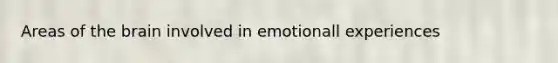 Areas of <a href='https://www.questionai.com/knowledge/kLMtJeqKp6-the-brain' class='anchor-knowledge'>the brain</a> involved in emotionall experiences