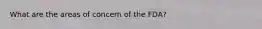 What are the areas of concern of the FDA?