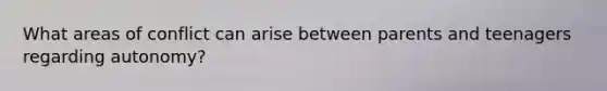 What areas of conflict can arise between parents and teenagers regarding autonomy?