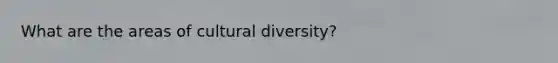 What are the areas of cultural diversity?