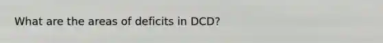 What are the areas of deficits in DCD?