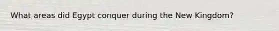 What areas did Egypt conquer during the New Kingdom?