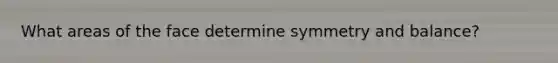 What areas of the face determine symmetry and balance?