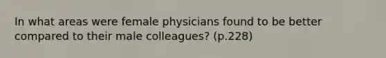 In what areas were female physicians found to be better compared to their male colleagues? (p.228)