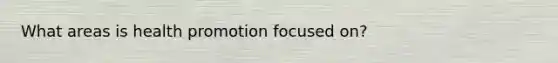 What areas is health promotion focused on?