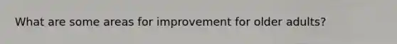 What are some areas for improvement for older adults?