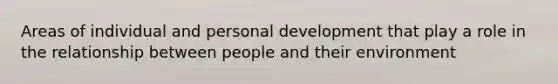 Areas of individual and personal development that play a role in the relationship between people and their environment