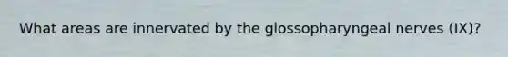 What areas are innervated by the glossopharyngeal nerves (IX)?