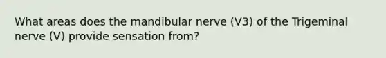 What areas does the mandibular nerve (V3) of the Trigeminal nerve (V) provide sensation from?