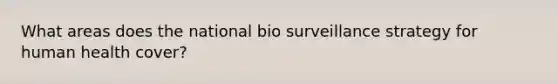 What areas does the national bio surveillance strategy for human health cover?