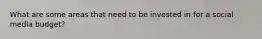 What are some areas that need to be invested in for a social media budget?