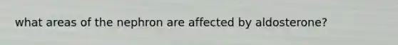 what areas of the nephron are affected by aldosterone?