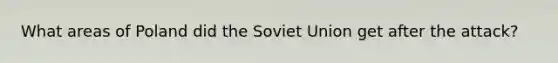 What areas of Poland did the Soviet Union get after the attack?