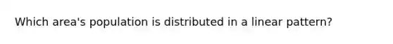 Which area's population is distributed in a linear pattern?